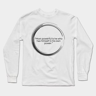 Seneca Stoic Quote “Most powerful is he who has himself in his own power.” Long Sleeve T-Shirt